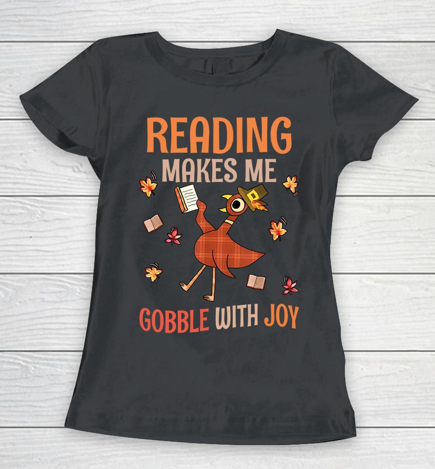 Reading Makes Me Gobble With Joy Turkey Reading Book Women T-Shirt