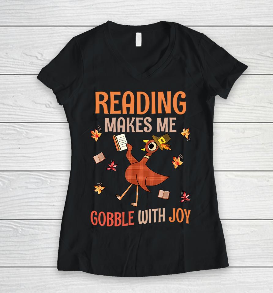 Reading Makes Me Gobble With Joy Turkey Reading Book Women V-Neck T-Shirt