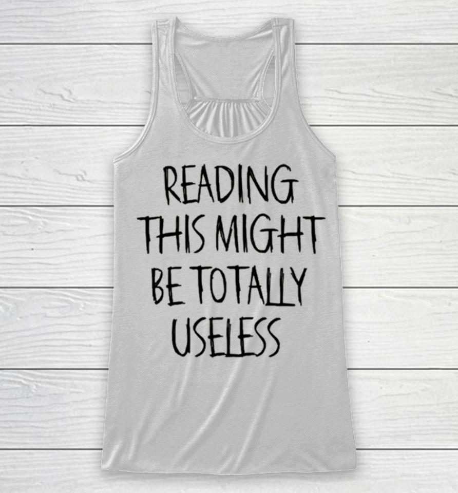 Reading This Might Be Totally Useless Racerback Tank