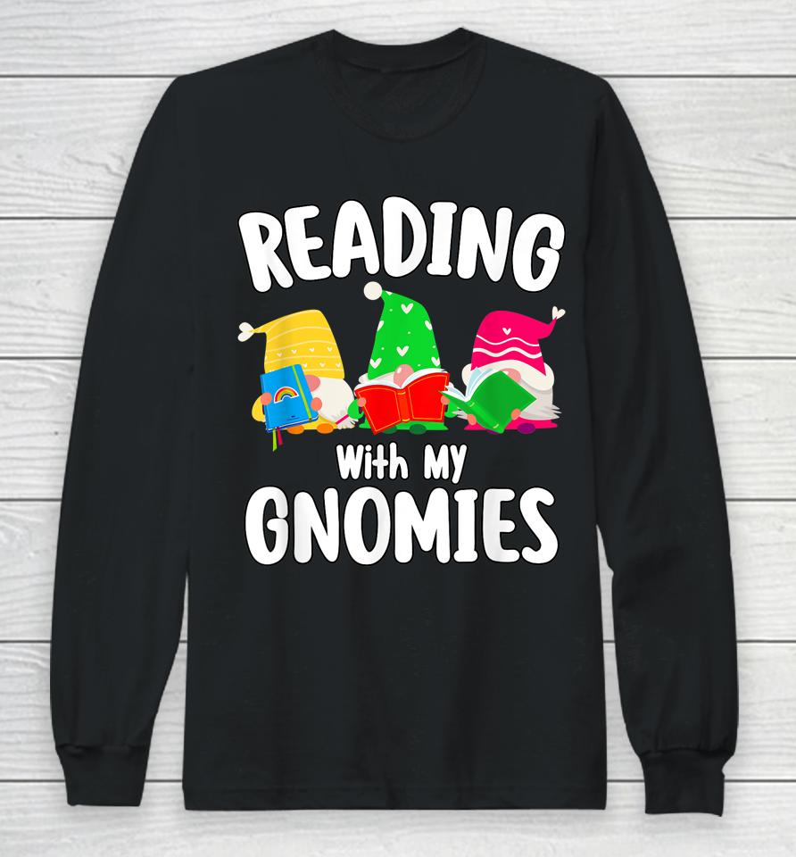 Reading With My Gnomies Funny Gnomies Who Love Books Long Sleeve T-Shirt