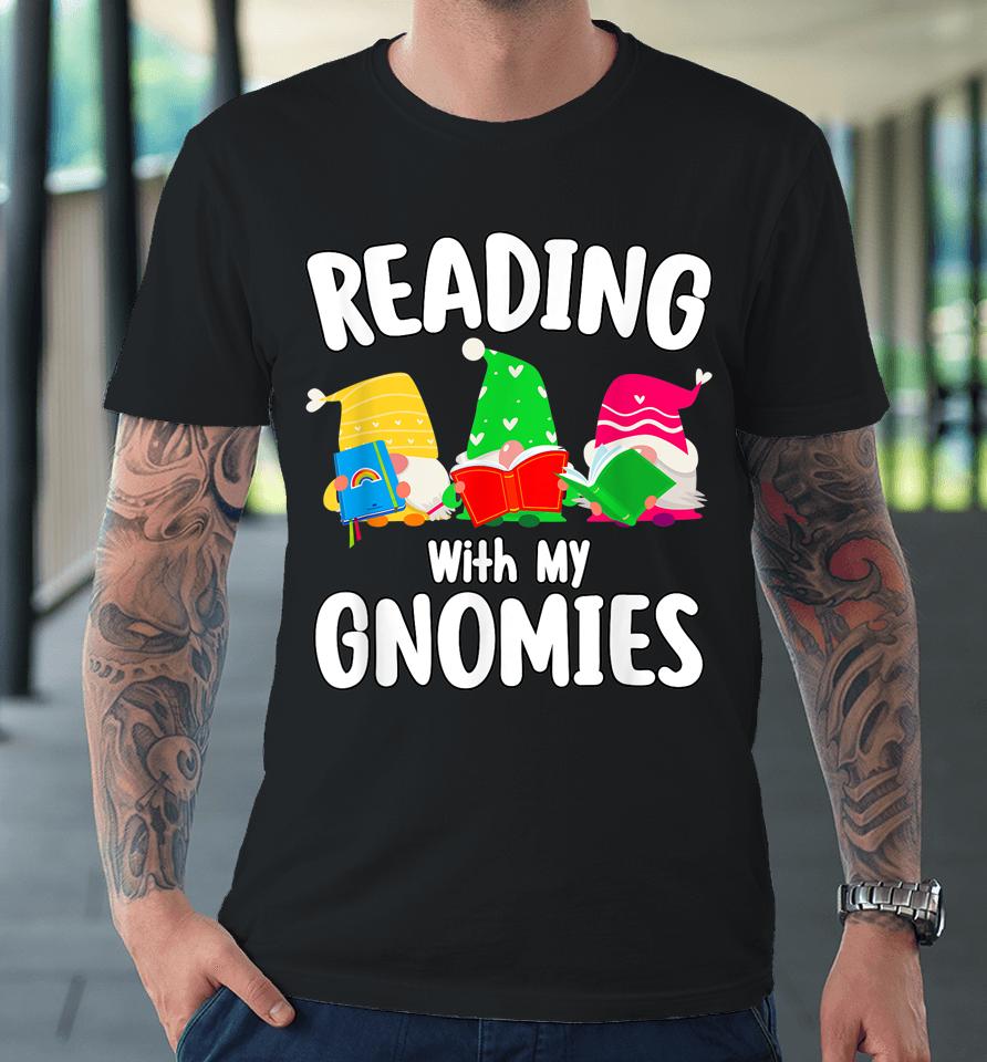 Reading With My Gnomies Funny Gnomies Who Love Books Premium T-Shirt