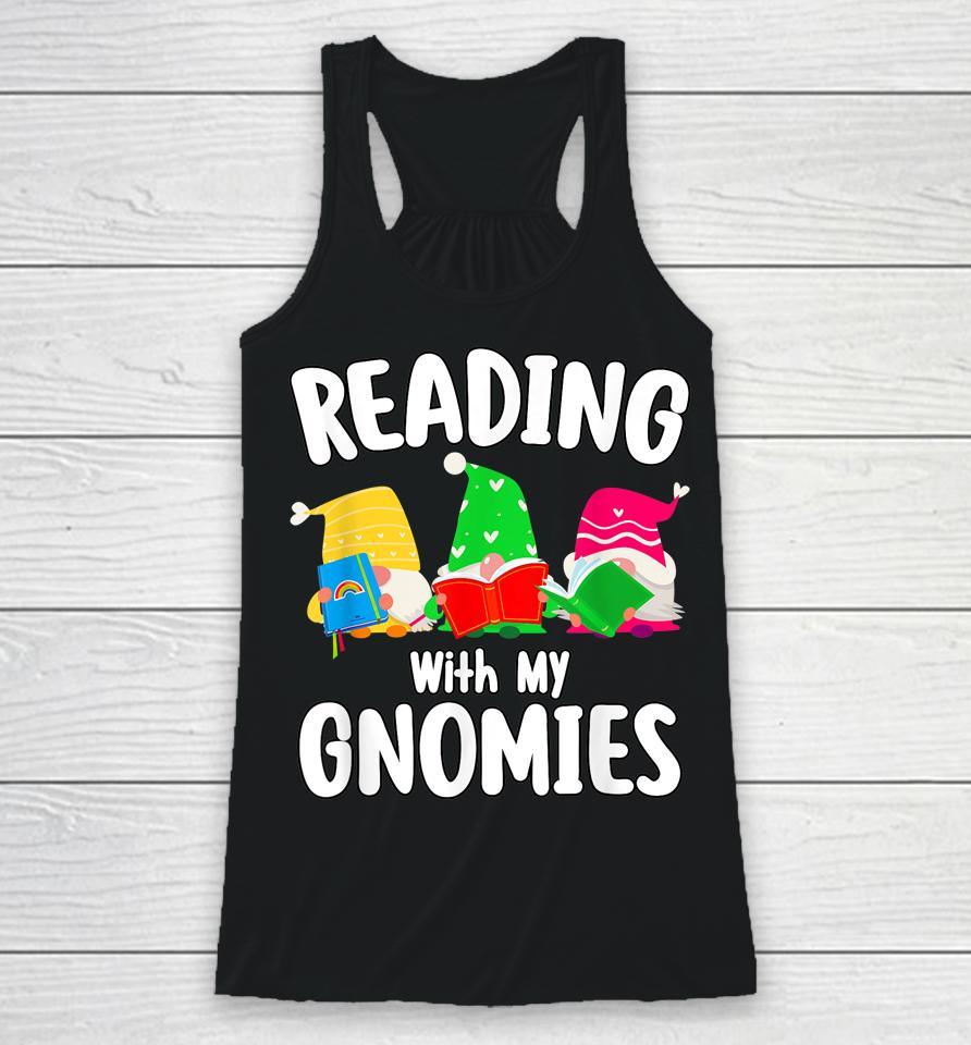 Reading With My Gnomies Funny Gnomies Who Love Books Racerback Tank