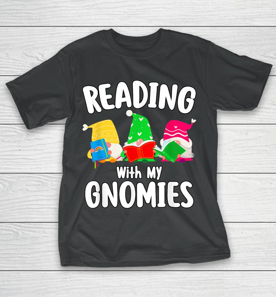Reading With My Gnomies Funny Gnomies Who Love Books T-Shirt