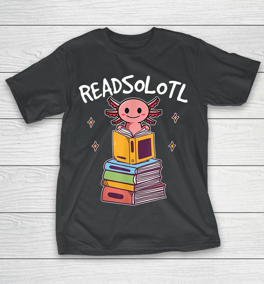 Readsolotl Read Book Axolotl T-Shirt