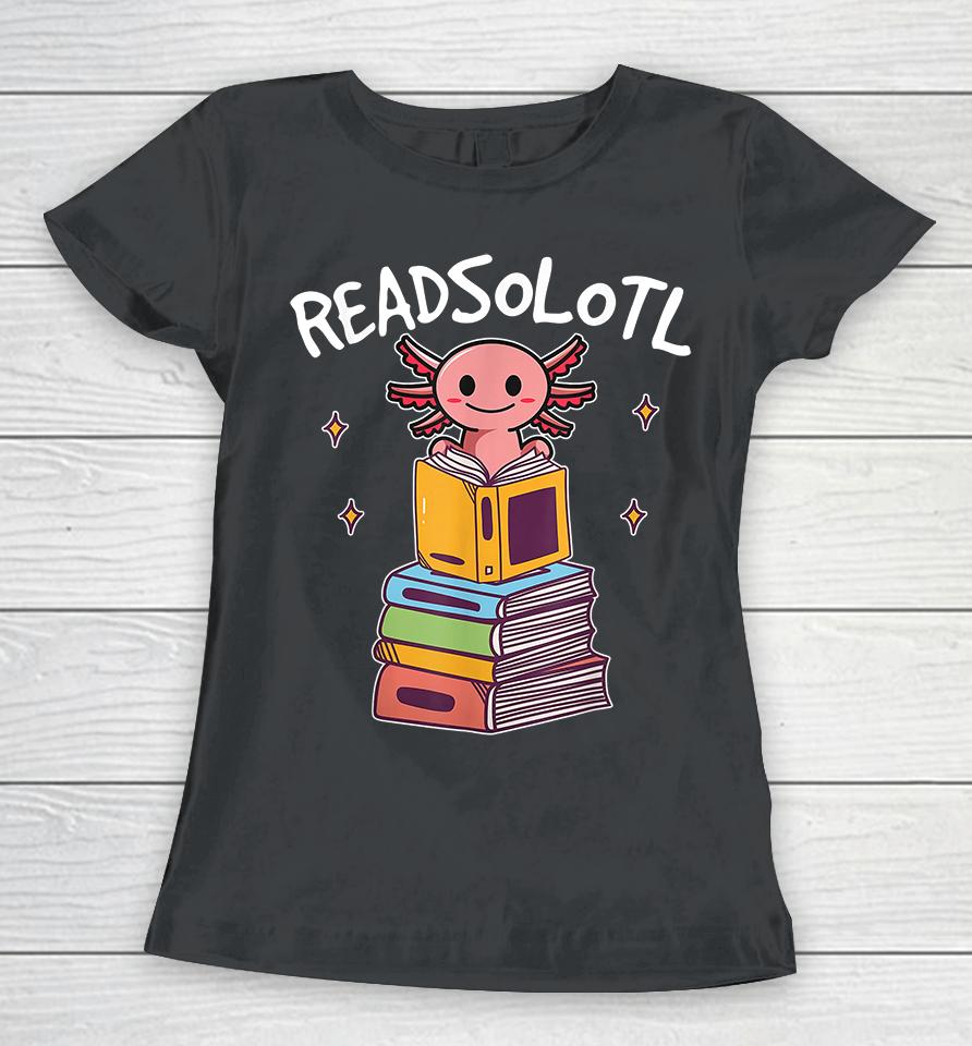 Readsolotl Read Book Axolotl Women T-Shirt
