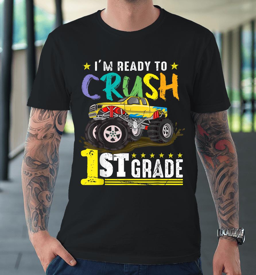 Ready To Crush 1St Grade Monster Truck First Day Of School Premium T-Shirt