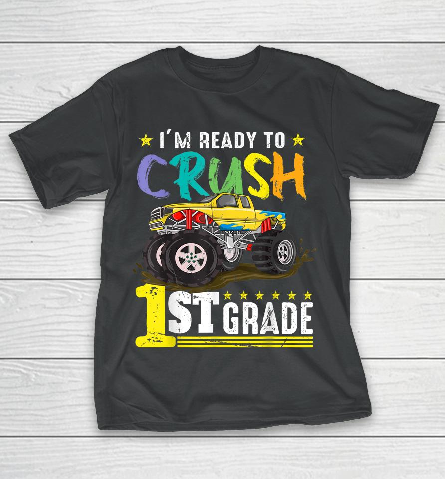 Ready To Crush 1St Grade Monster Truck First Day Of School T-Shirt