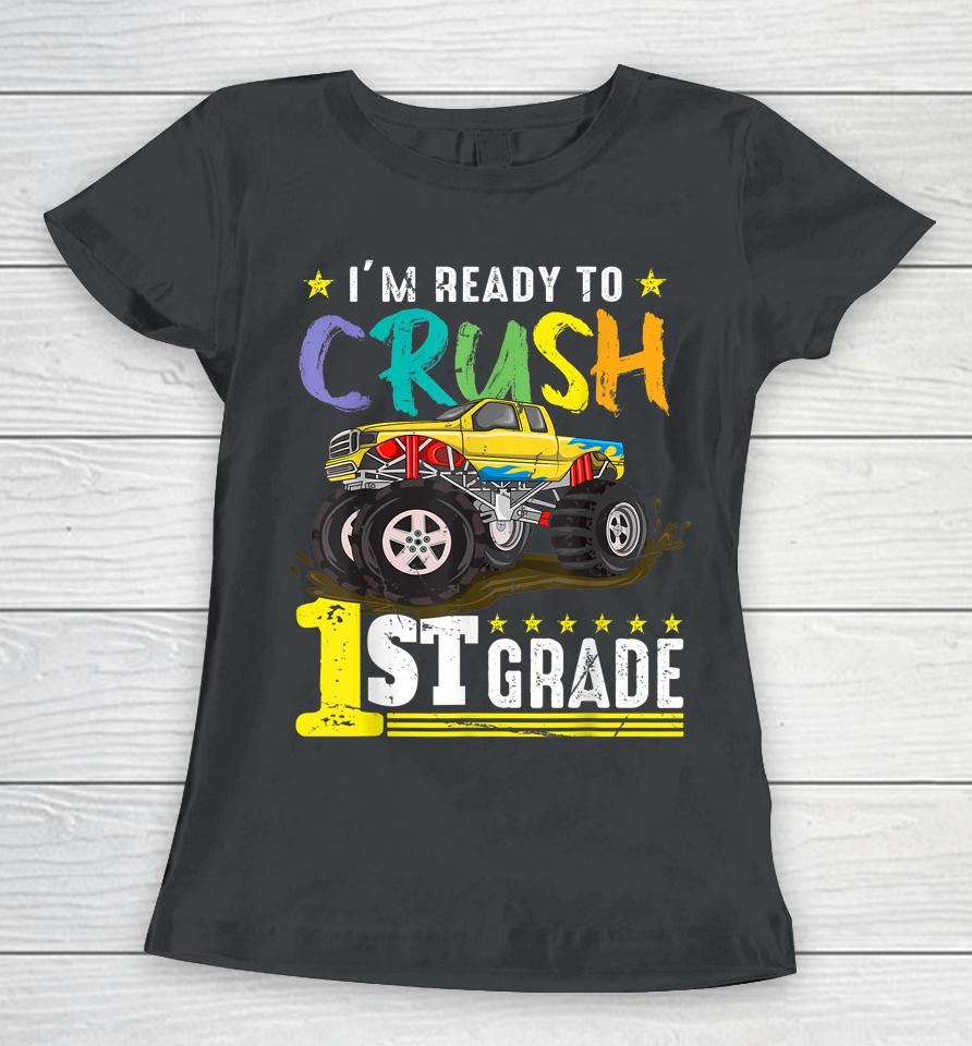 Ready To Crush 1St Grade Monster Truck First Day Of School Women T-Shirt