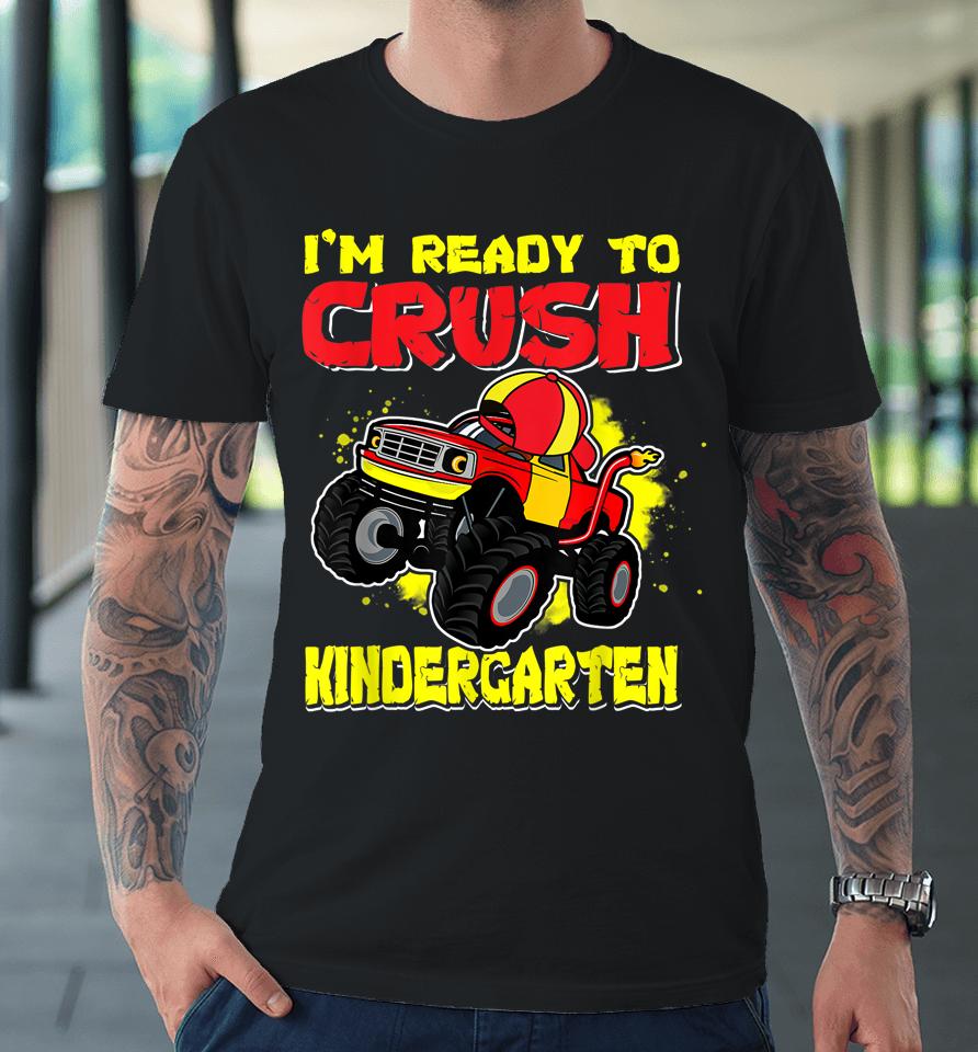 Ready To Crush Kindergarten First Day Of Monster Truck Boys Premium T-Shirt