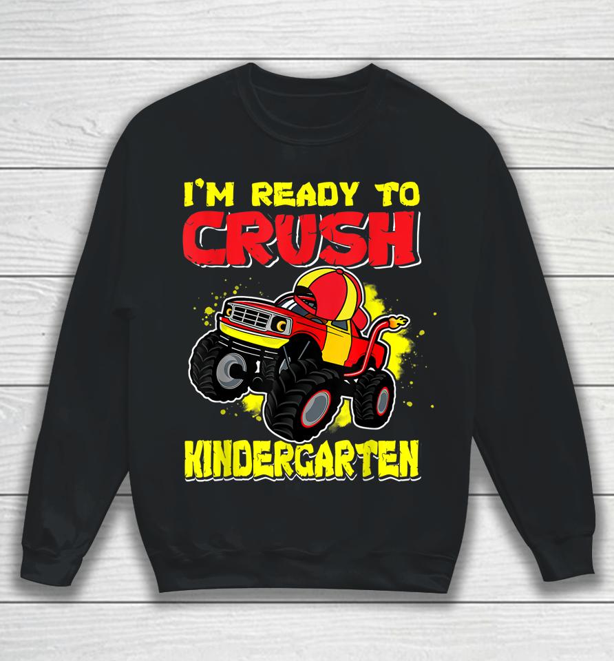 Ready To Crush Kindergarten First Day Of Monster Truck Boys Sweatshirt