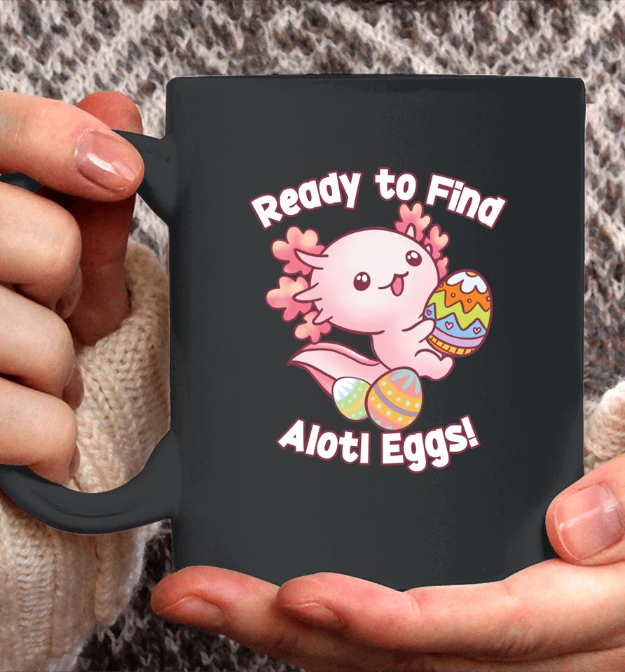 Ready To Find Alotl Eggs Cute Axolotl Anime Kawaii Easter Coffee Mug
