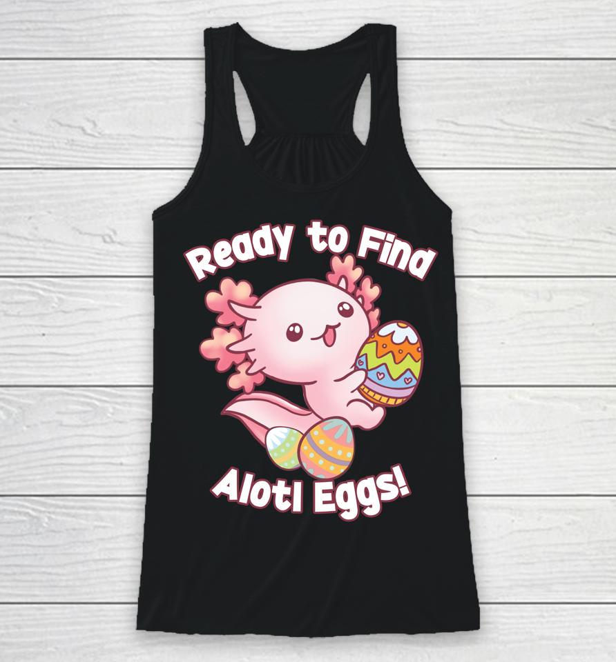 Ready To Find Alotl Eggs Cute Axolotl Anime Kawaii Easter Racerback Tank