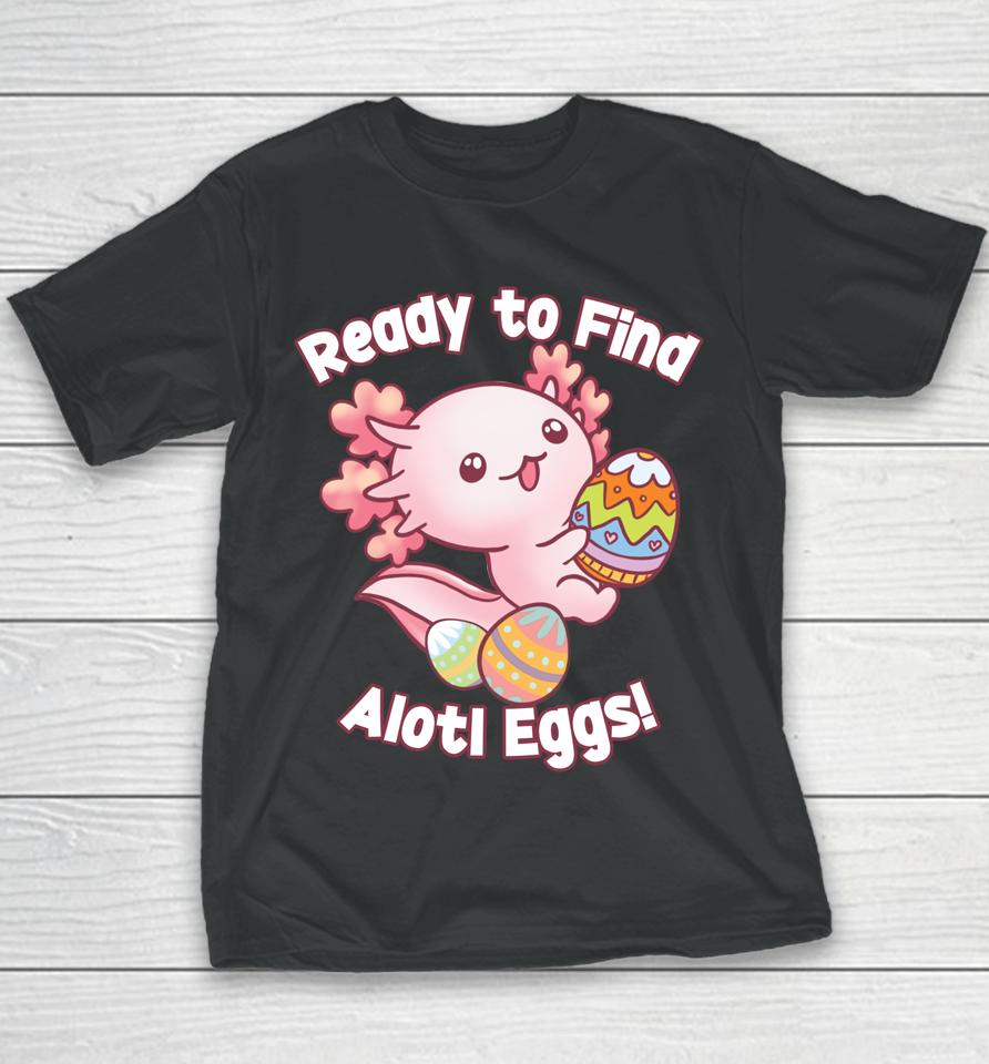Ready To Find Alotl Eggs Cute Axolotl Anime Kawaii Easter Youth T-Shirt