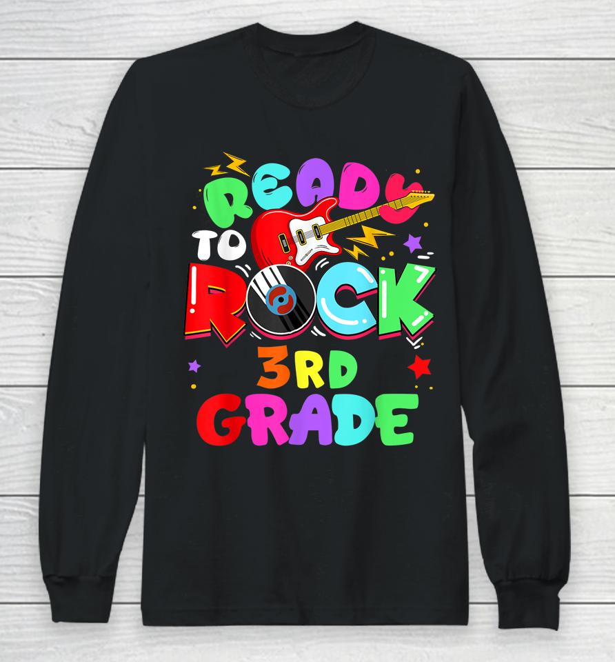 Ready To Rock 3Rd Grade First Day Of School Long Sleeve T-Shirt