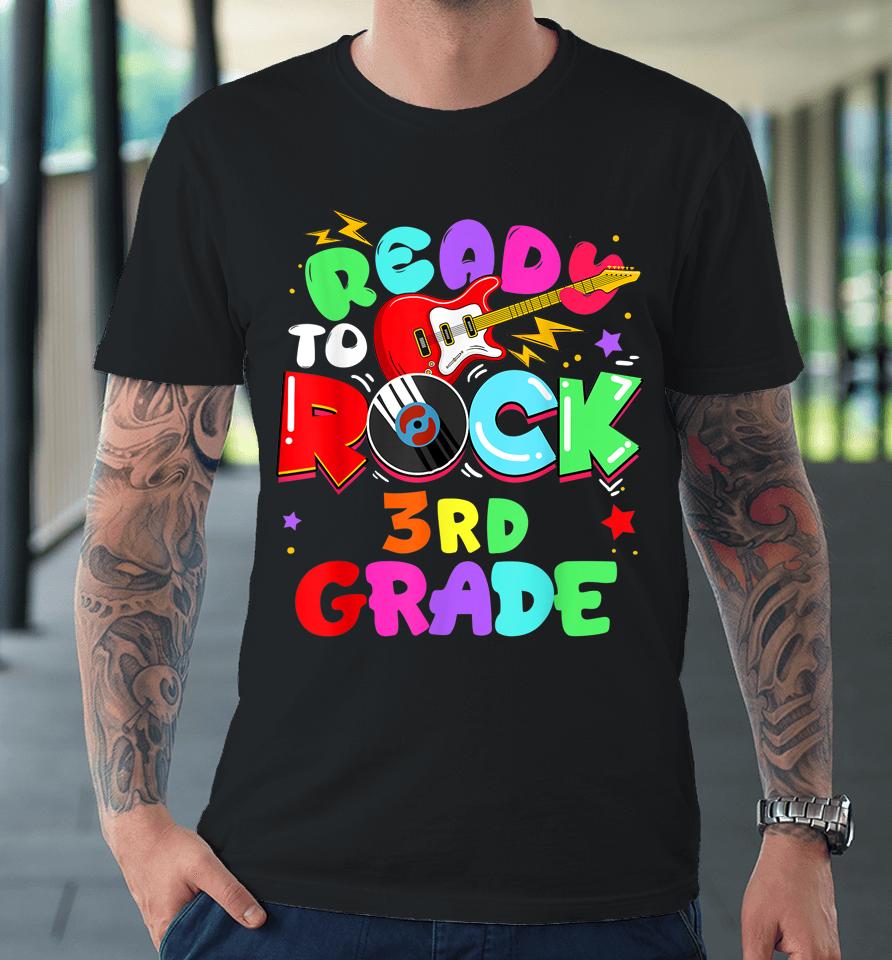 Ready To Rock 3Rd Grade First Day Of School Premium T-Shirt
