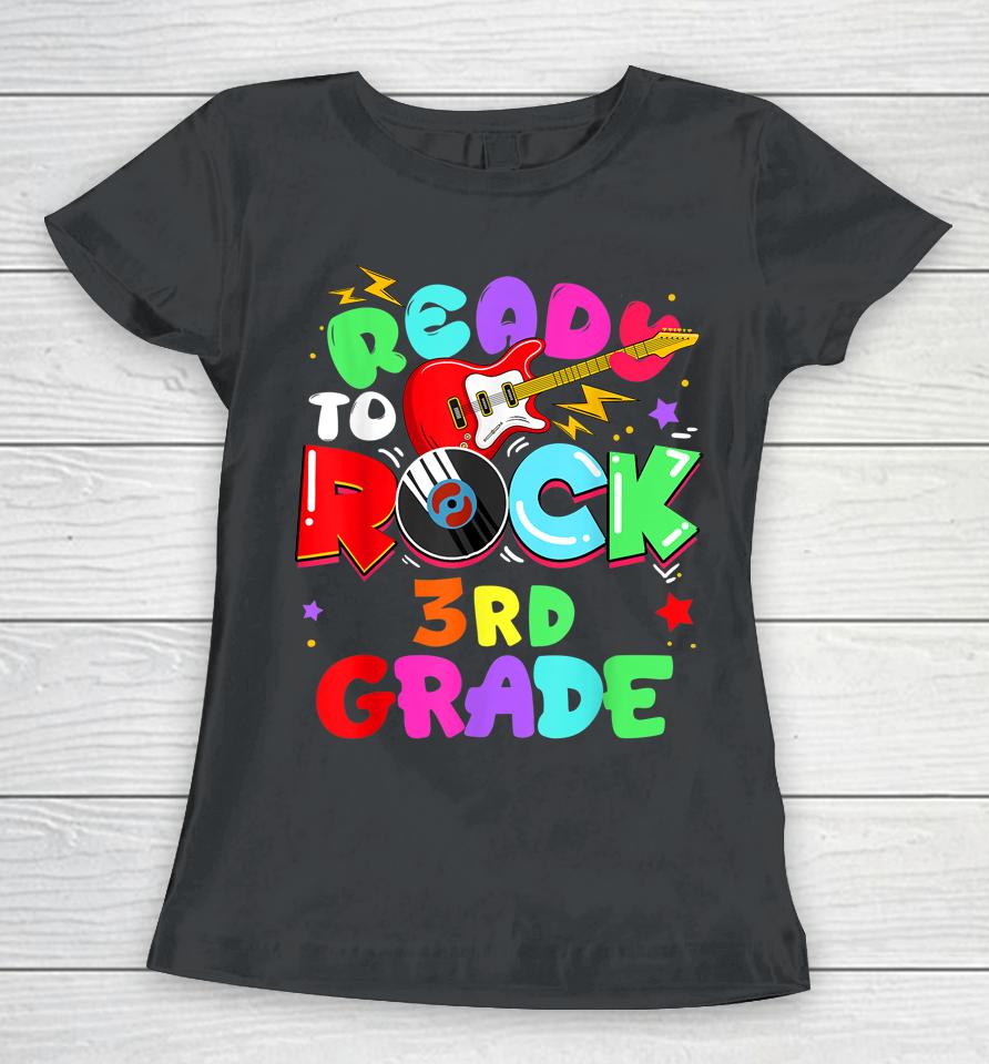 Ready To Rock 3Rd Grade First Day Of School Women T-Shirt