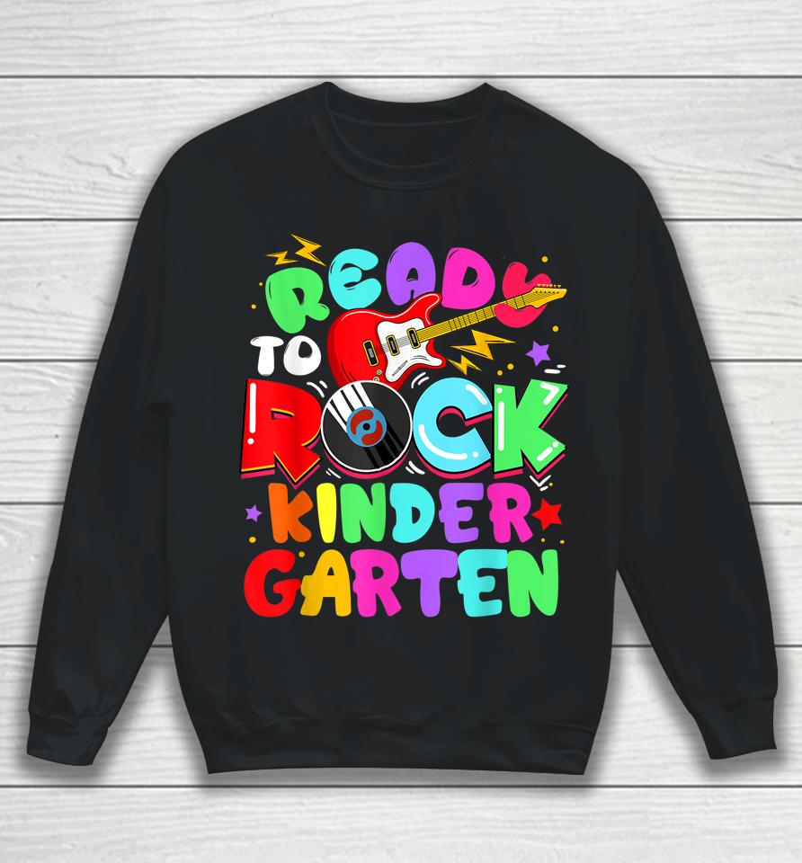 Ready To Rock Kindergarten First Day Of School Sweatshirt