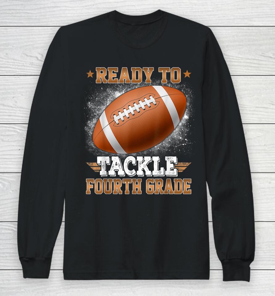 Ready To Tackle 4Th Grade Football Rugby First Day Of School Long Sleeve T-Shirt