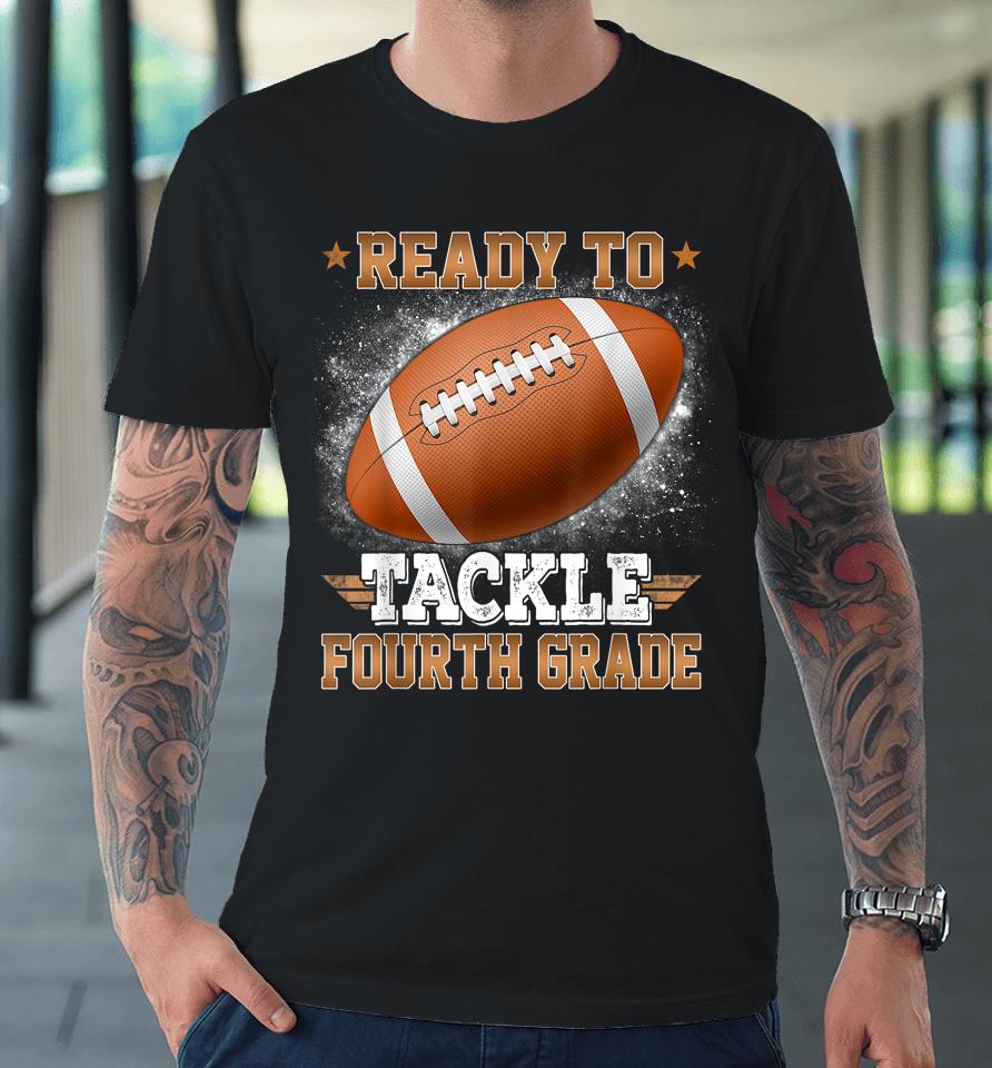 Ready To Tackle 4Th Grade Football Rugby First Day Of School Premium T-Shirt