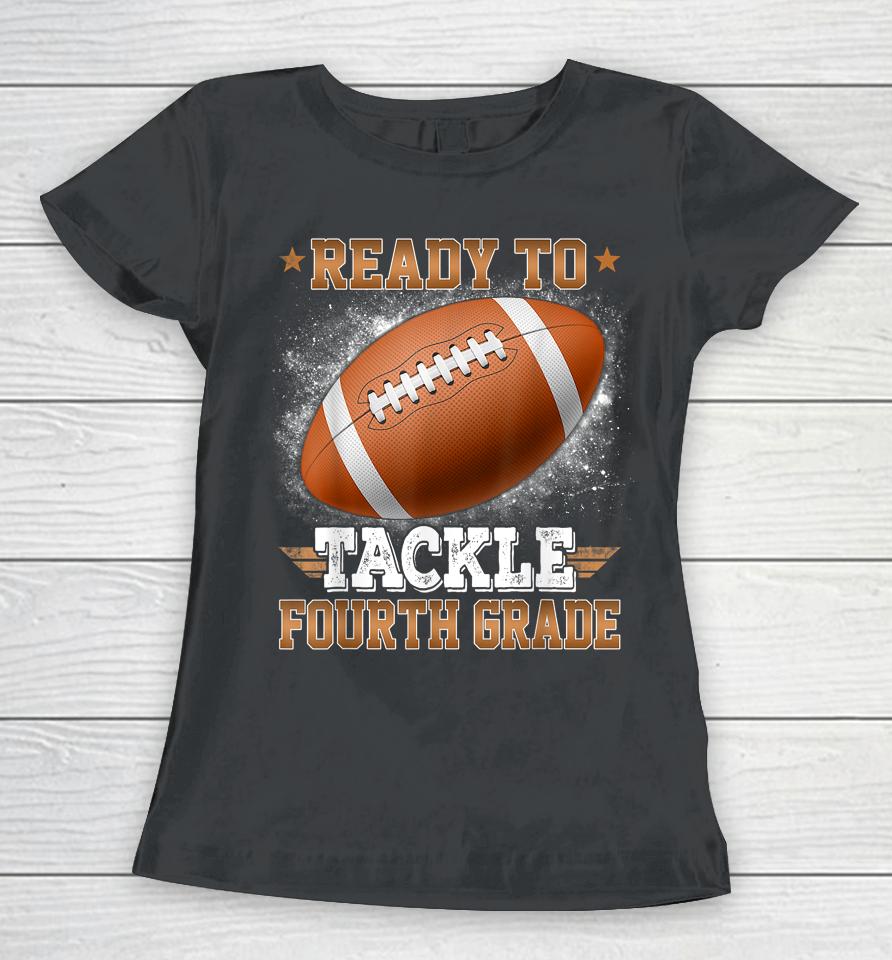Ready To Tackle 4Th Grade Football Rugby First Day Of School Women T-Shirt