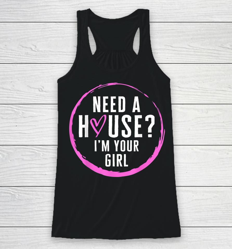 Real Estate Agent Need A House I'm Your Girl Realtor Racerback Tank