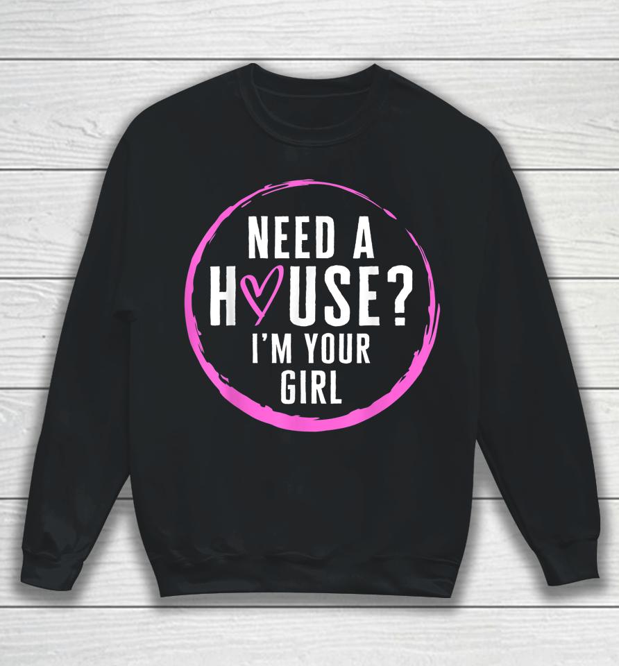 Real Estate Agent Need A House I'm Your Girl Realtor Sweatshirt