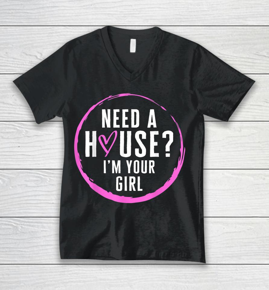 Real Estate Agent Need A House I'm Your Girl Realtor Unisex V-Neck T-Shirt