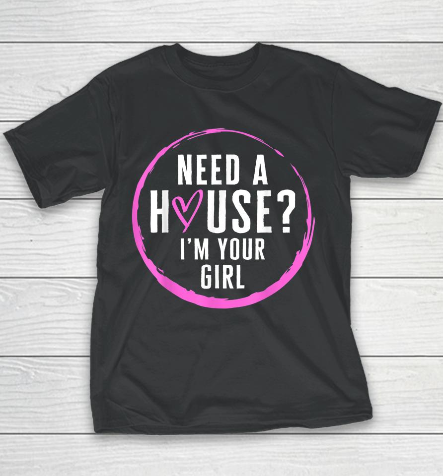 Real Estate Agent Need A House I'm Your Girl Realtor Youth T-Shirt