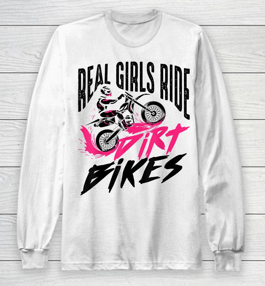 Real Girls Ride Dirt Bikes Long Sleeve T-Shirt
