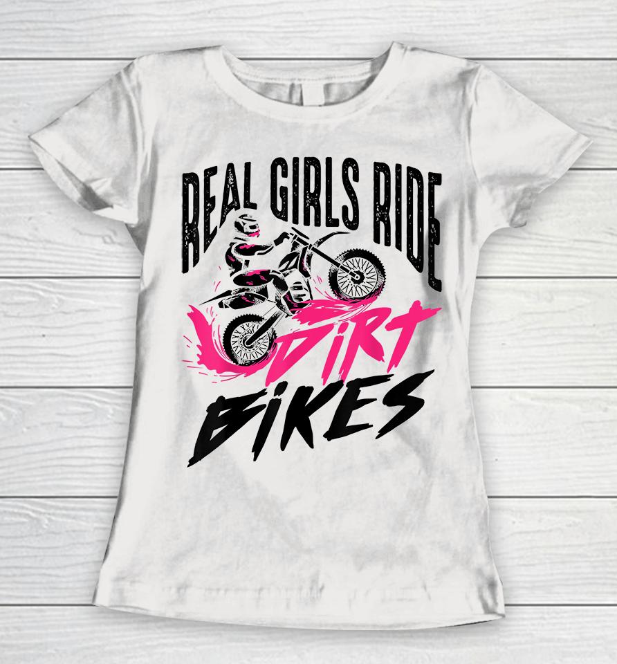 Real Girls Ride Dirt Bikes Women T-Shirt
