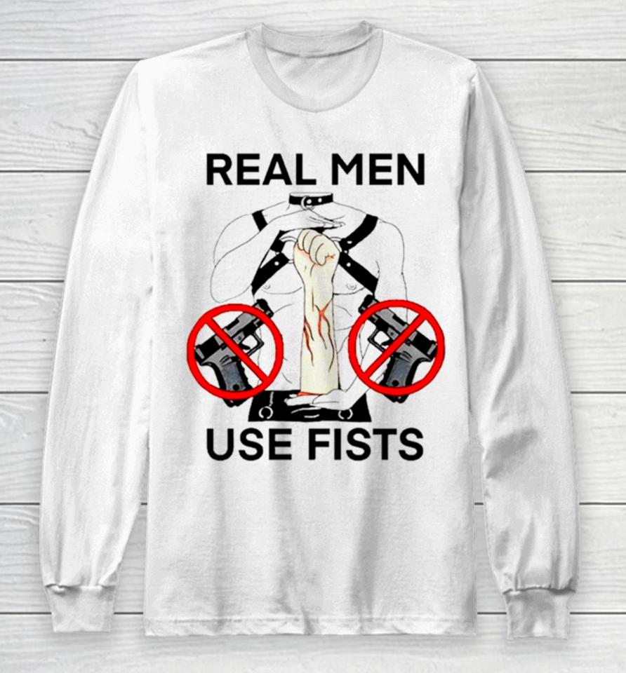 Real Man Use Fists Long Sleeve T-Shirt