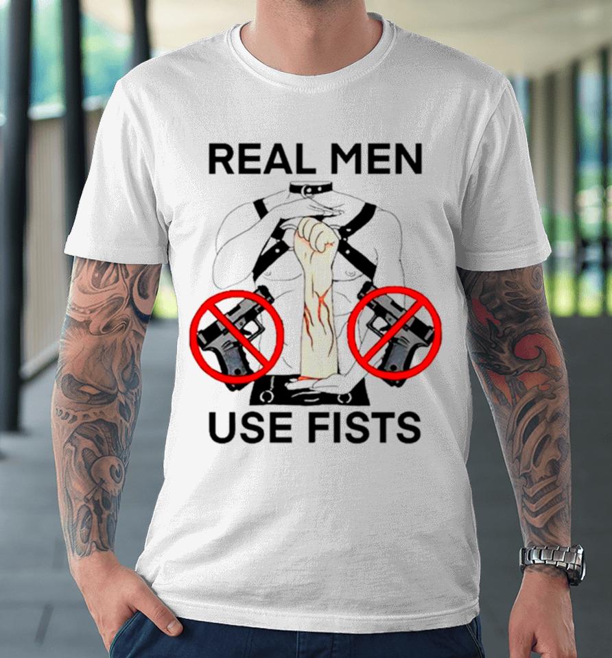 Real Man Use Fists Premium T-Shirt
