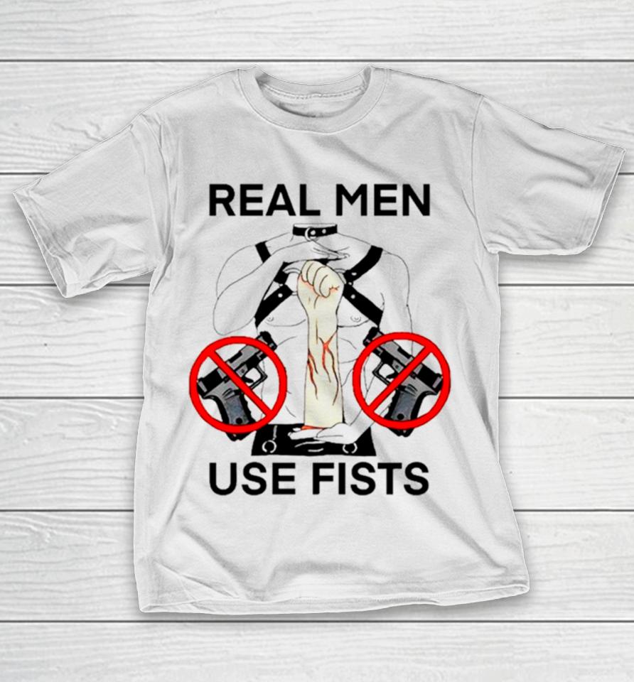 Real Man Use Fists T-Shirt