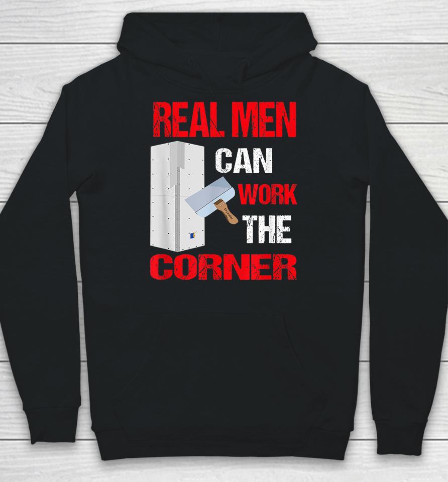 Real Men Can Work The Corner Drywaller Hoodie
