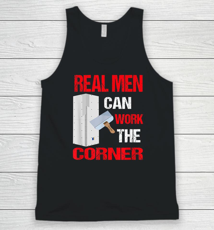 Real Men Can Work The Corner Drywaller Unisex Tank Top