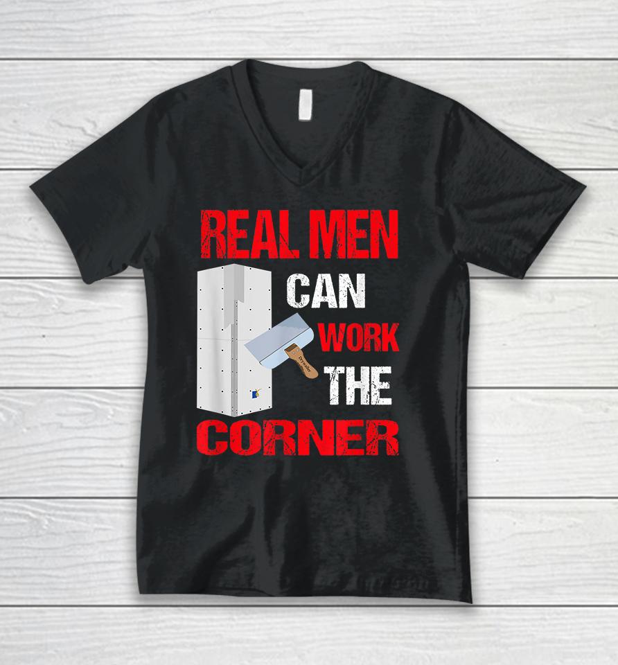 Real Men Can Work The Corner Drywaller Unisex V-Neck T-Shirt