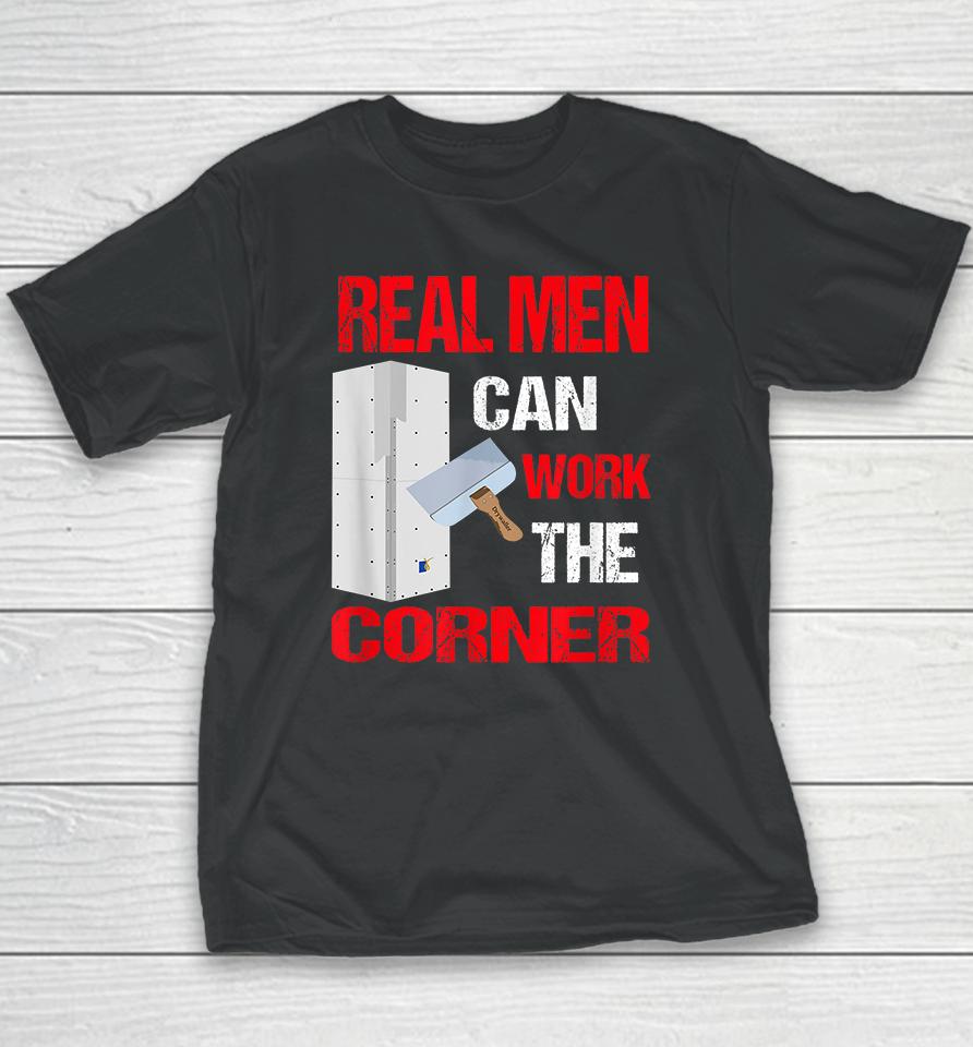 Real Men Can Work The Corner Drywaller Youth T-Shirt