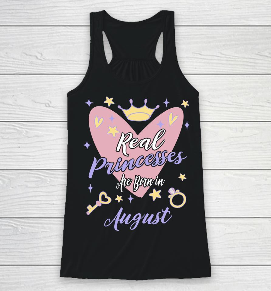 Real Princesses Are Born In August Birthday Racerback Tank