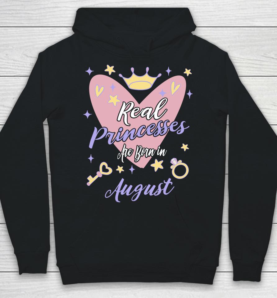 Real Princesses Are Born In August Birthday Hoodie