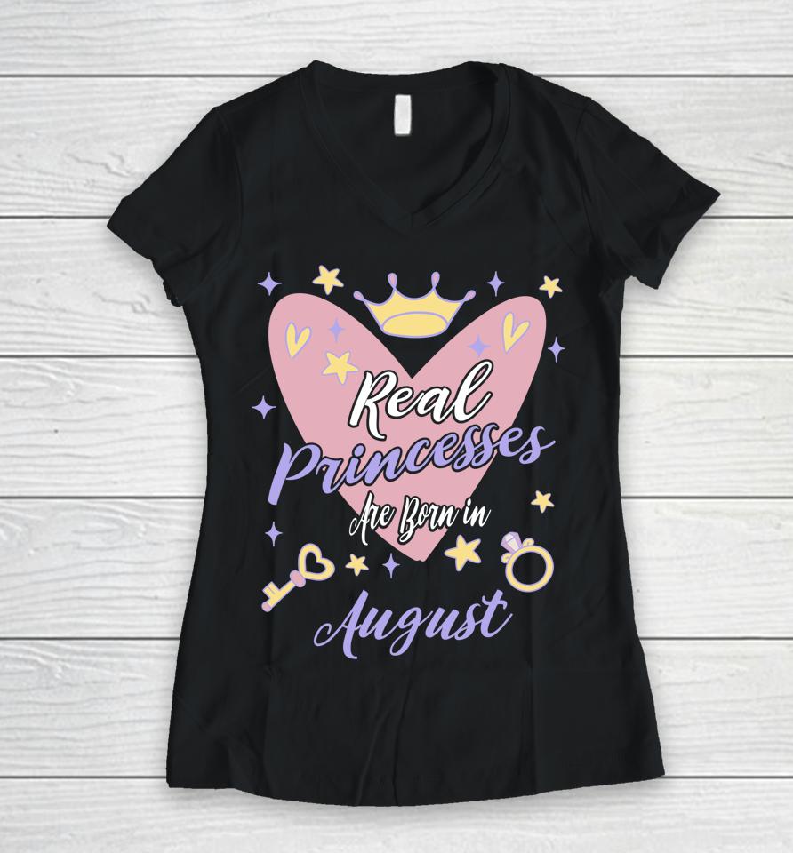 Real Princesses Are Born In August Birthday Women V-Neck T-Shirt