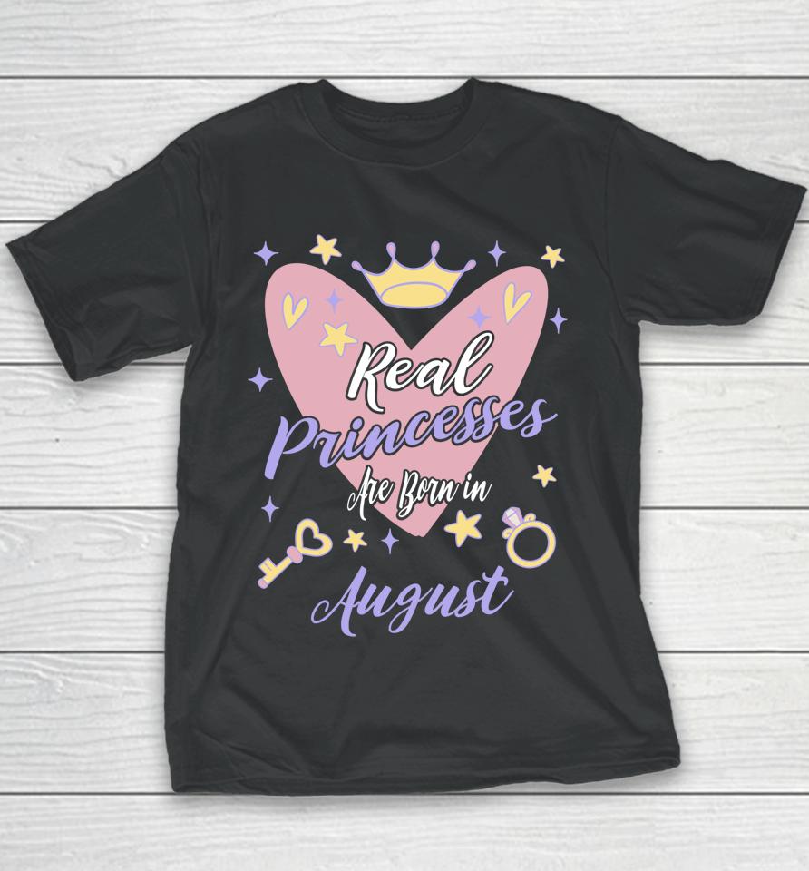 Real Princesses Are Born In August Birthday Youth T-Shirt
