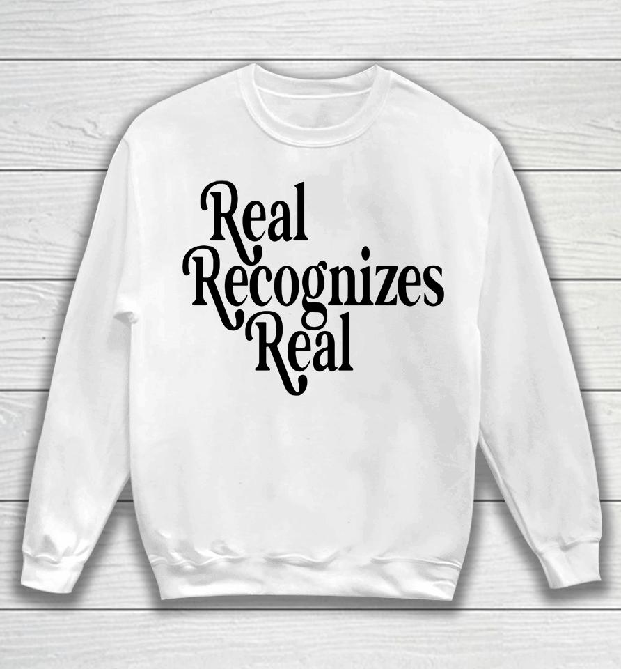 Real Recognizes Real Sweatshirt