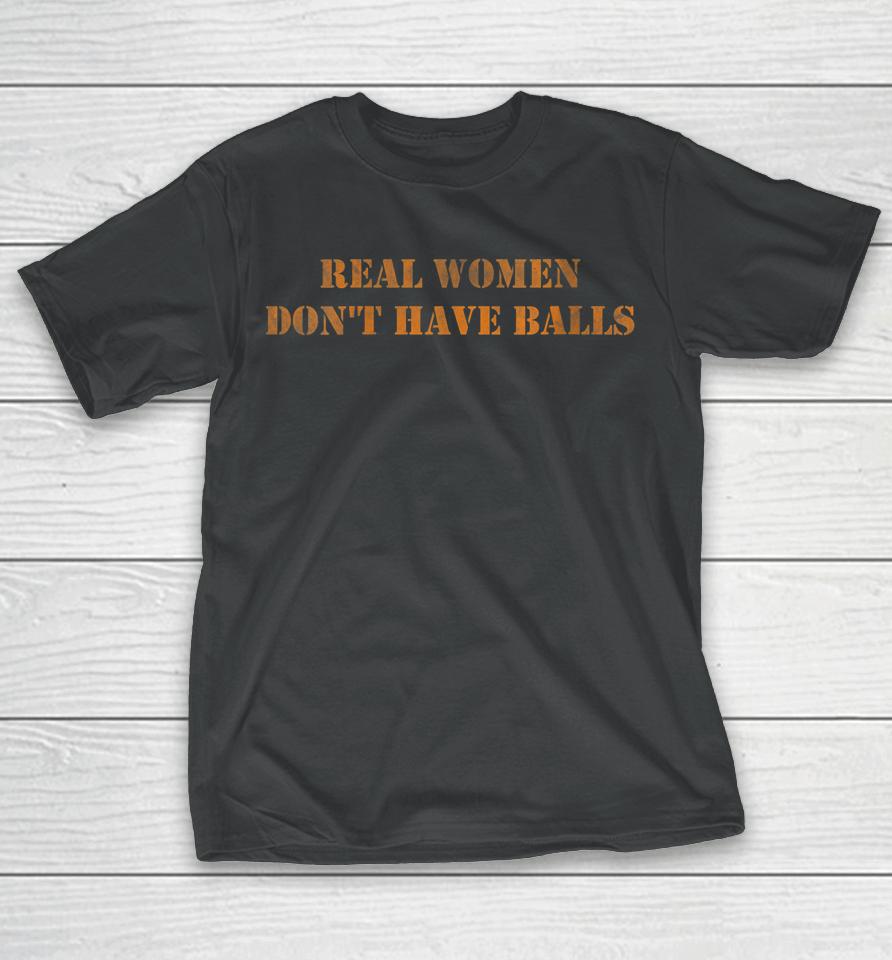 Real Women Don't Have Balls T-Shirt
