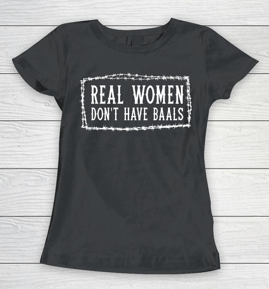 Real Women Don't Have Balls Women T-Shirt