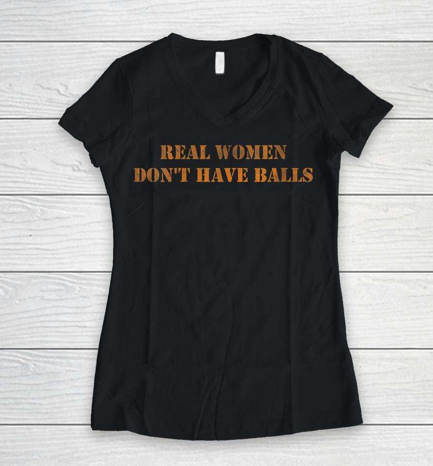 Real Women Don't Have Balls Women V-Neck T-Shirt