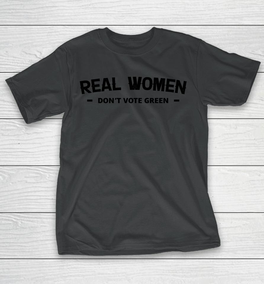 Real Women Don't Vote Green T-Shirt