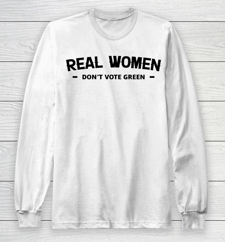 Real Women Don't Vote Green Long Sleeve T-Shirt
