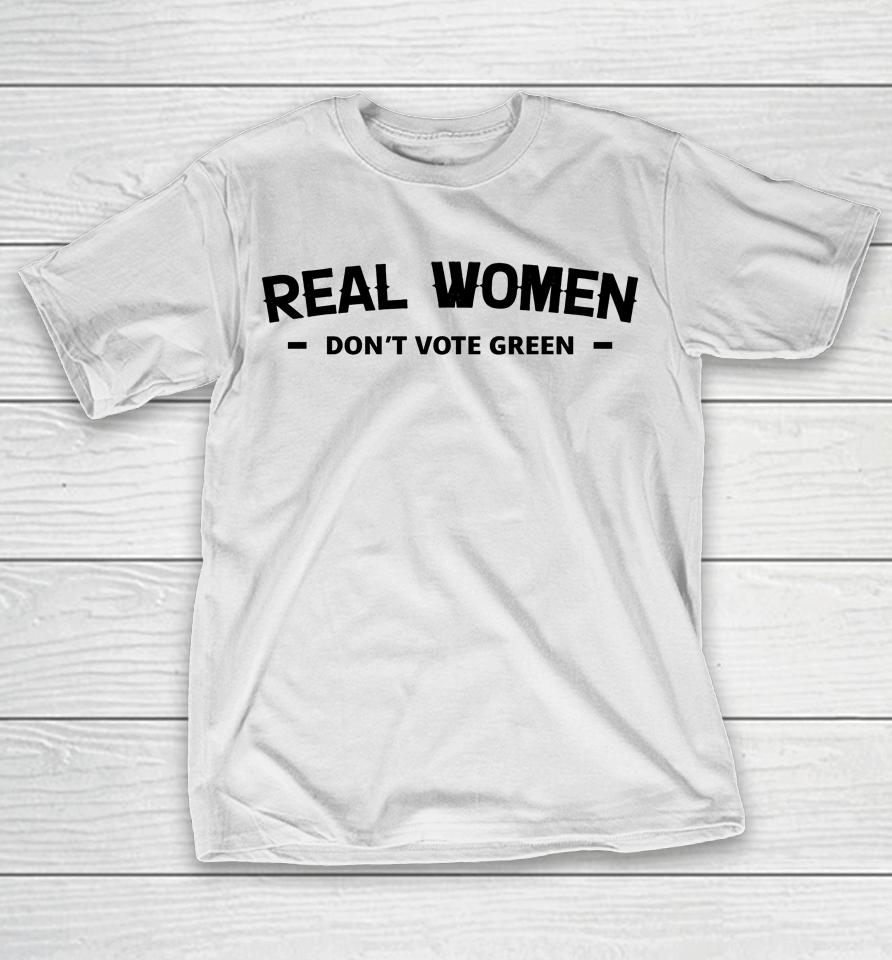 Real Women Don't Vote Green T-Shirt
