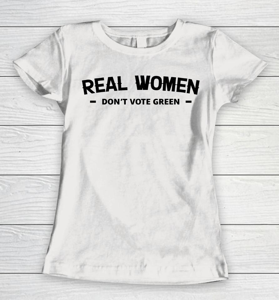 Real Women Don't Vote Green Women T-Shirt