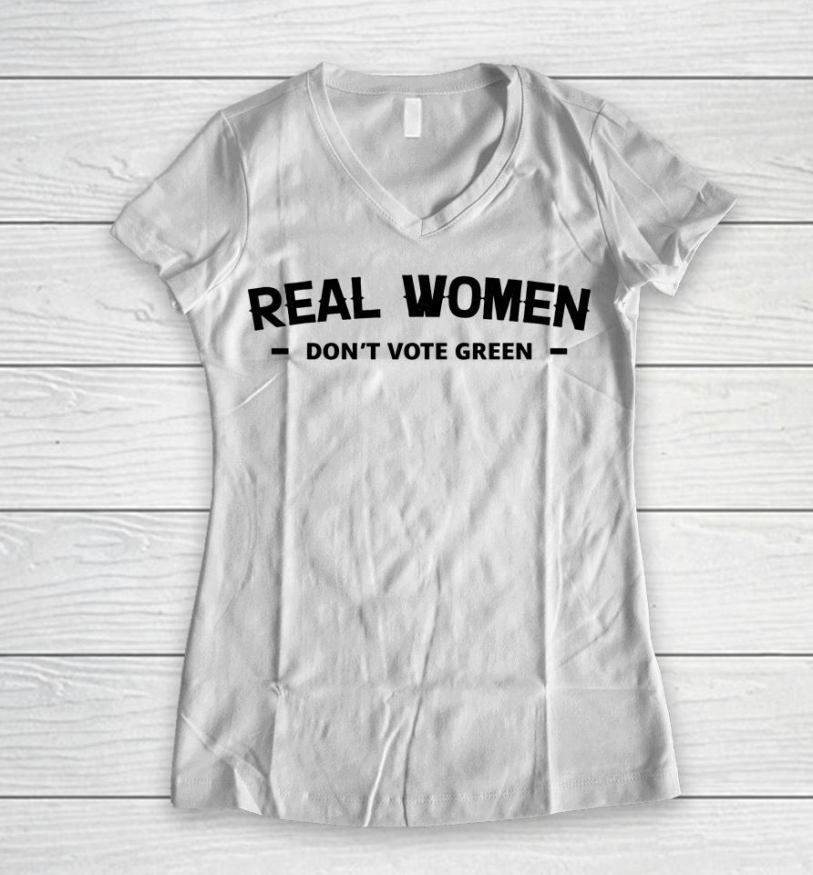 Real Women Don't Vote Green Women V-Neck T-Shirt